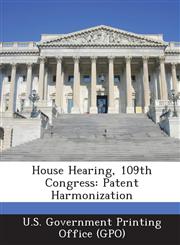 House Hearing, 109th Congress Patent Harmonization,1293272485,9781293272480
