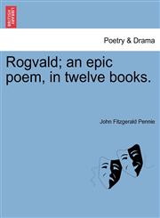 Rogvald; an epic poem, in twelve books.,1241082782,9781241082789