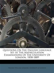 Questions On The English Language Set At The Matriculation Examinations Of The University Of London, 1858-1889,1175210242,9781175210241