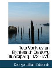 New York as an Eighteenth Century Municipality, 1731-1776,1113845821,9781113845825