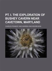 Pt. I. The exploration of Bushey Cavern near Cavetown, Maryland,1155063198,9781155063195