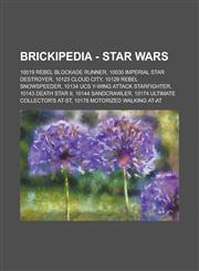 Brickipedia - Star Wars 10019 Rebel Blockade Runner, 10030 Imperial Star Destroyer, 10123 Cloud City, 10129 Rebel Snowspeeder, 10134 UCS Y-Wing Attack Starfighter, 10143 Death Star II, 10144 Sandcrawler, 10174 Ultimate Collector's AT-ST, 10178 Motorized,1234680351,9781234680350