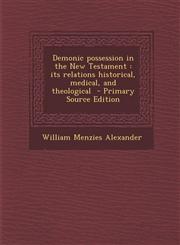 Demonic Possession in the New Testament Its Relations Historical, Medical, and Theological - Primary Source Edition,1294766996,9781294766995
