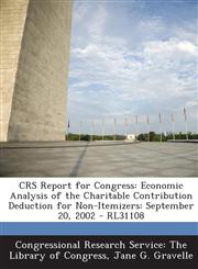 Crs Report for Congress Economic Analysis of the Charitable Contribution Deduction for Non-Itemizers: September 20, 2002 - Rl31108,1294245716,9781294245711
