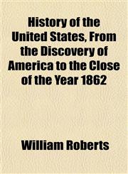 History of the United States, From the Discovery of America to the Close of the Year 1862,115295735X,9781152957350