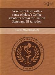 "A sense of taste with a sense of place" Coffee identities across the United States and El Salvador.,1243503769,9781243503763