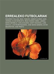 Errealeko futbolariak Eduardo Txillida, Raúl Tamudo, Xabier Alonso, Gari Uranga, Elias Kerejeta, Iñigo Idiakez, Mikel Labaka, Mario Bermejo,1233043161,9781233043163