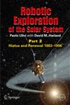 Robotic Exploration of the Solar System: Part 2 Hiatus and Renewal, 1983-1996 1st Edition,0387789049,9780387789040