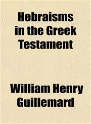 Hebraisms in the Greek Testament,1152286935,9781152286931