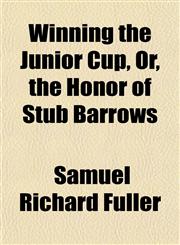 Winning the Junior Cup, Or, the Honor of Stub Barrows,1152121081,9781152121089