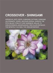 Crossover - Shinigami Arrancar, Kid Users, Shinigami Captains, Shinigami Lieutenants, Vizard, Akatsuki Espada, Darkos, the Pitch Black Titan,123483541X,9781234835415