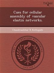 Cues for cellular assembly of vascular elastin networks.,1243646888,9781243646880