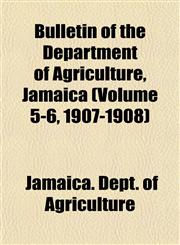 Bulletin of the Department of Agriculture, Jamaica (Volume 5-6, 1907-1908),1153452162,9781153452168