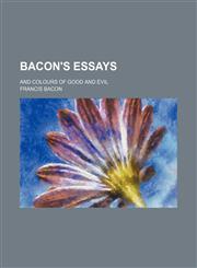Bacon's essays; and Colours of good and evil,115064947X,9781150649479