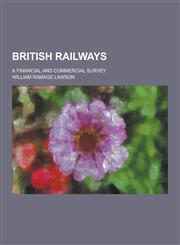 British Railways; A Financial and Commercial Survey,1230341013,9781230341019