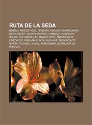 Ruta de la seda Bombai, Marco Polo, Teheran, Malaca, Samarcanda, Merv, Herat, Alep, Peshawar, Hamadan, Kashgar, Bursa,1232734918,9781232734918