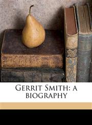 Gerrit Smith a biography,1177942046,9781177942041