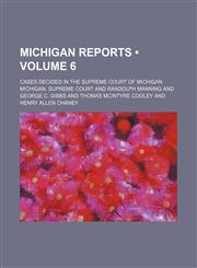 Michigan Reports (Volume 6); Cases Decided in the Supreme Court of Michigan,1153871297,9781153871297