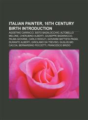 Italian Painter, 16th Century Birth Introduction Agostino Carracci, Sisto Badalocchio, Altobello Melone, Cherubino Alberti, Giuseppe Badaracco,1157329365,9781157329367