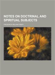 Notes on Doctrinal and Spiritual Subjects,1230734481,9781230734484