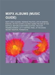 Mxpx Albums Teenage Politics, Life in General, on the Cover II, Slowly Going the Way of the Buffalo, Before Everything & After,115613563X,9781156135631