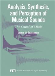 Analysis, Synthesis, and Perception of Musical Sounds The Sound of Music,0387324968,9780387324968