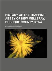 History of the Trappist abbey of New Melleray, Dubuque County, Iowa,1151441589,9781151441584
