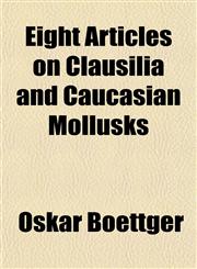 Eight Articles on Clausilia and Caucasian Mollusks,1152890166,9781152890169