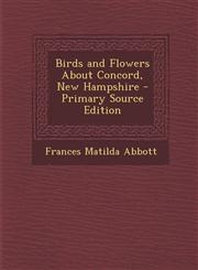 Birds and Flowers about Concord, New Hampshire - Primary Source Edition,1295447398,9781295447398