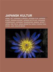 Japansk kultur Anime, Det japanske kjøkken, Japansk film, Japansk kunst, Japansk musikk, Japansk mytologi, Japanske hunderaser,123336748X,9781233367481