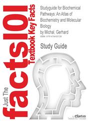 Studyguide for Biochemical Pathways An Atlas of Biochemistry and Molecular Biology by Michal, Gerhard, ISBN 9780470146842,1478430729,9781478430728