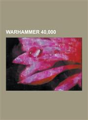 Warhammer 40,000 Warhammer 40,000 Authors, Warhammer 40,000 Characters, Warhammer 40,000 Comics, Warhammer 40,000 Novels, Warhammer 40,,1230637311,9781230637310