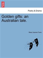 Golden gifts an Australian tale.,1241132763,9781241132767