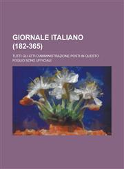 Giornale Italiano; Tutti Gli Atti D'Amministrazione Posti in Questo Foglio Sono Ufficiali (182-365 ),1153580497,9781153580496