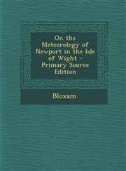 On the Meteorology of Newport in the Isle of Wight - Primary Source Edition,1293538612,9781293538616