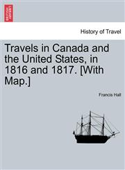 Travels in Canada and the United States, in 1816 and 1817. [With Map.],1241503419,9781241503413