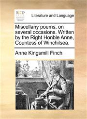 Miscellany poems, on several occasions. Written by the Right Honble Anne, Countess of Winchilsea.,1170362958,9781170362952