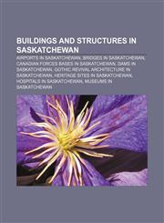 Buildings and structures in Saskatchewan Airports in Saskatchewan, Bridges in Saskatchewan, Canadian Forces bases in Saskatchewan,115699098X,9781156990988