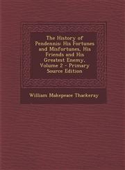 History of Pendennis His Fortunes and Misfortunes, His Friends and His Greatest Enemy, Volume 2,1289742928,9781289742928