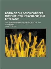 Beiträge zur Geschichte der mitteldeutschen Sprache und Litteratur; I. Die Deutschordenschronik des Nicolaus von Jeroschin.],1236779800,9781236779809