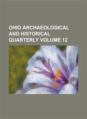 Ohio Archaeological and Historical Quarterly Volume 12,1236823826,9781236823823