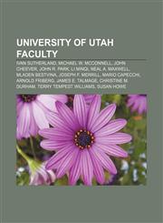 University of Utah faculty Ivan Sutherland, Michael W. McConnell, John Cheever, John R. Park, Li Minqi, Neal A. Maxwell, Mladen Bestvina,115690627X,9781156906279