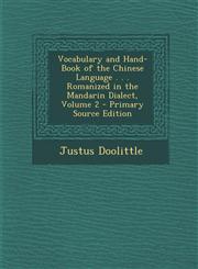 Vocabulary and Hand-Book of the Chinese Language . . . Romanized in the Mandarin Dialect, Volume 2 - Primary Source Edition,1295383586,9781295383580