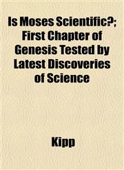 Is Moses Scientific?; First Chapter of Genesis Tested by Latest Discoveries of Science,1152974416,9781152974418