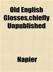 Old English Glosses,chiefly Unpublished,115176308X,9781151763082