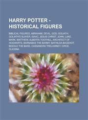 Harry Potter - Historical figures Biblical figures, Abraham, Devil, God, Goliath, Goliath's slayer, Isaac, Jesus Christ, John, Luke, Mark, Matthew, Alberta Toothill, Architect of Hogwarts, Barnabas the Barmy, Bathilda Bagshot,1234720639,9781234720636