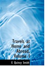 Travels at Home and Abroad, Volume I,110387229X,9781103872299