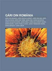 Gări din România Gări din Brașov, Gări din București, Gări din Iași, Gări din Suceava, Gări din Timiș, Gara Iași, Gara Suceava,1232247928,9781232247920