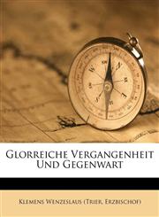 Glorreiche Vergangenheit Und Gegenwart,1175135984,9781175135988