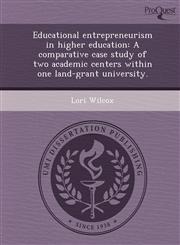 Educational entrepreneurism in higher education A comparative case study of two academic centers within one land-grant university.,1249055997,9781249055990